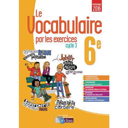 Illustration de : Le vocabulaire par les exercices 6e 2017 - cahier d'exercices
