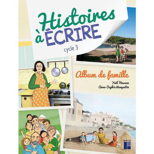 Illustration de : Histoires à écrire cycle 3 album de famille + ressources + cd