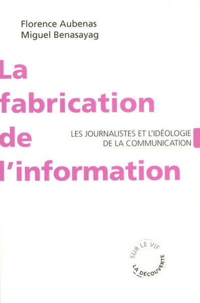 La fabrication de l'information - les journalistes et l'idéologie de la communication - Image principale
