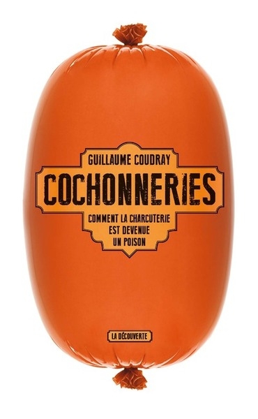 Cochonneries - comment la charcuterie est devenue un poison - Image principale