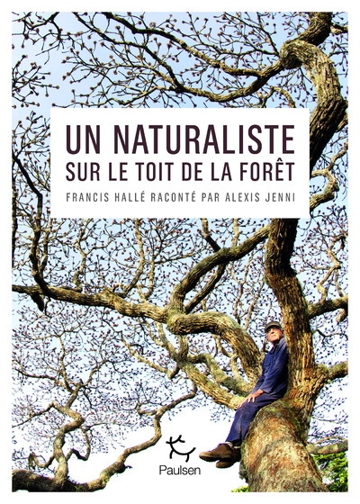 Un naturaliste sur le toit de la forêt - francis hallé raconté par alexis jenni - Image principale
