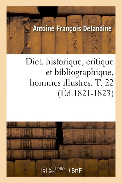 Dict. historique, critique et bibliographique, hommes illustres. t. 22 (éd.1821-1823) - Image principale