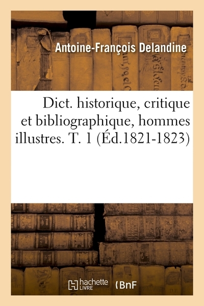 Dict. historique, critique et bibliographique, hommes illustres. t. 1 (éd.1821-1823) - Image principale