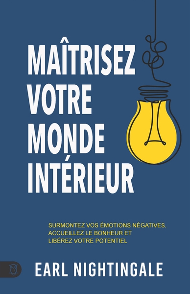 Maîtrisez votre monde intérieur - surmontez vos émotions négatives, accueillez le bonheur et libérez votre potentiel - Image principale