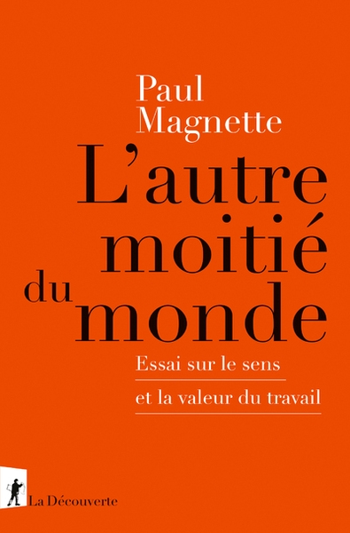 L'autre moitié du monde - essai sur le sens et la valeur du travail - Image principale