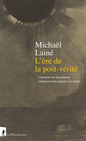 L'ère de la post-vérité - comment les algorithmes changent notre rapport à la réalité - Image principale