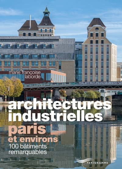 Architectures industrielles, paris et environs - 100 bâtiments remarquables - Image principale