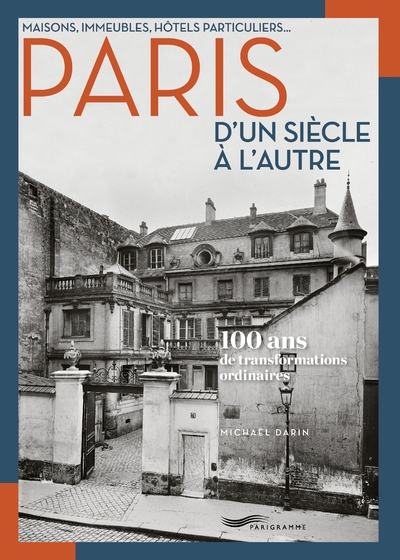 Maisons, immeubles, hôtels particuliers... paris d'un siècle à l'autre - 100 ans de transformations - Image principale