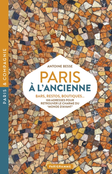Paris à l'ancienne. bars, restos, boutiques - 100 adresses pour retrouver le charme du "monde d'avant" - Image principale