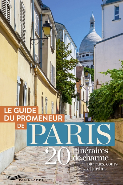 Guide du promeneur de paris - 20 itinéraires de charme par rues, cours et jardins - Image principale