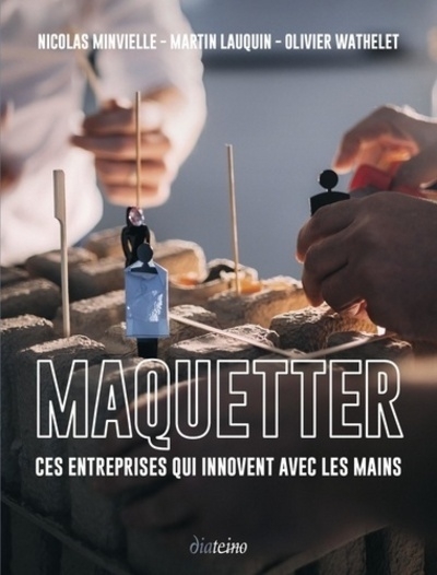 Maquetter - ces entreprises qui innovent avec les mains - Image principale