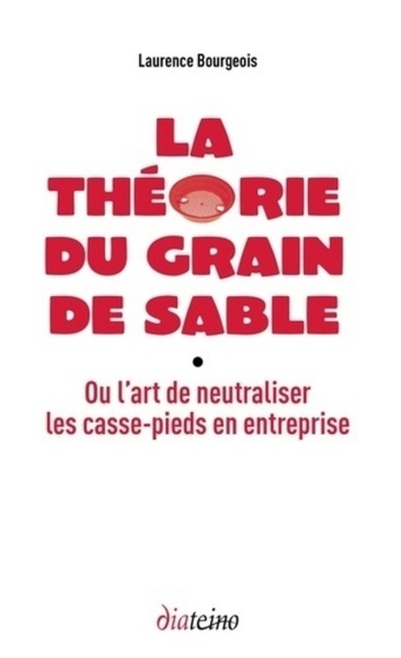 La théorie du grain de sable - ou l'art de neutraliser les casse-pieds en entreprise - Image principale
