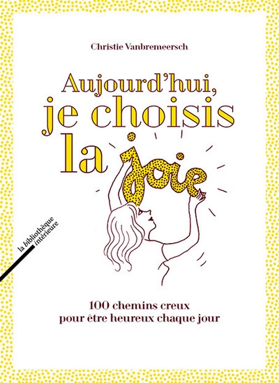 Aujourd'hui, je choisis la joie, 100 chemins creux pour être heureux chaque jour - Image principale