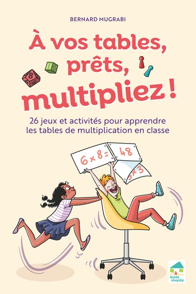 A vos tables, prêts, multipliez ! 26 jeux et activités pour apprendre les tables multiplication en classe - + ressources numériques - Image principale