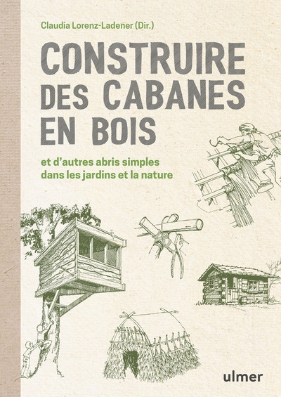 Construire des cabanes en bois et d'autres abris simples dans les jardins et la nature - Image principale