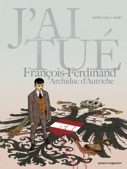 J'ai tué - françois-ferdinand, archiduc d'autriche - Image principale