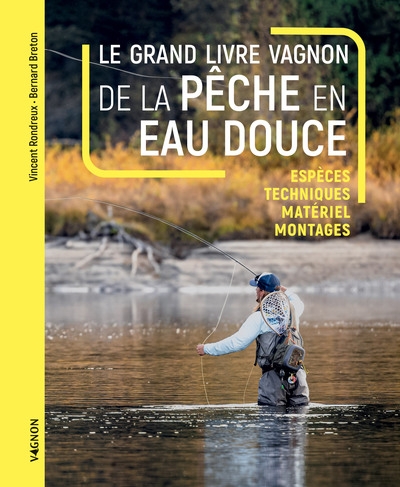 Le grand livre vagnon de la pêche en eau douce - espèces, techniques, matériel, montages - Image principale