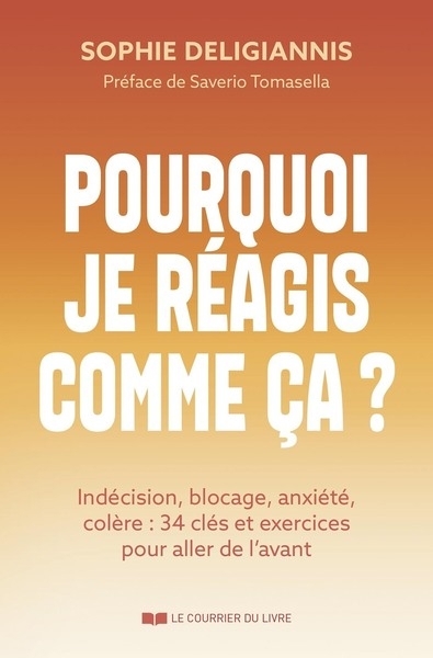 Pourquoi je réagis comme ça ? - indécision, blocage, anxiété, colère : 34 clés et exercices pour aller de l'avant - Image principale