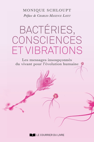 Bactéries, consciences et vibrations - les messages insoupçonnés du vivant pour l'évolution humaine - Image principale