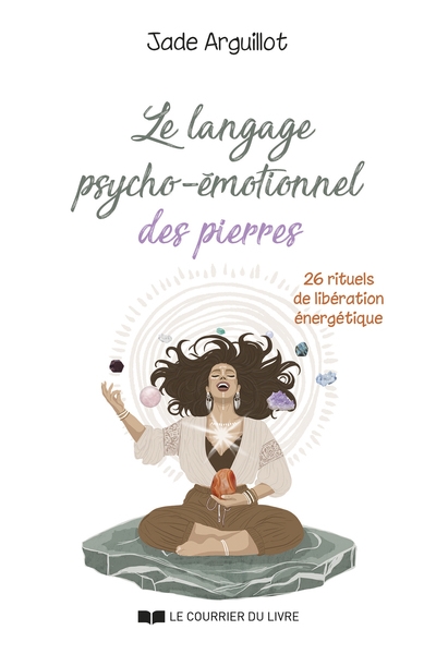 Le langage psycho-émotionnel des pierres - 26 rituels de libération énergétique - Image principale