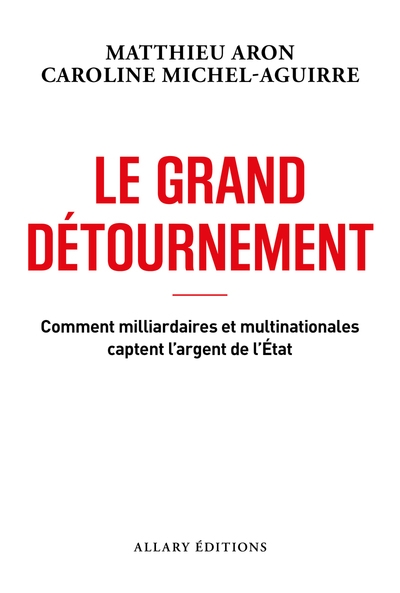 Le grand détournement - comment milliardaires et multinationales captent l'argent de l'état - Image principale
