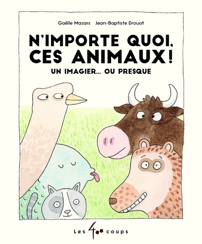 N'importe quoi, ces animaux ! - un imagier... ou presque - Image principale