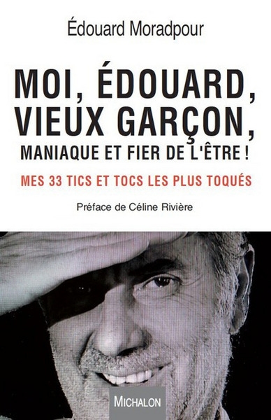 Moi, edouard, vieux garçon, maniaque et fier de l'être ! mes 33 tics et tocs les plus toqués - Image principale