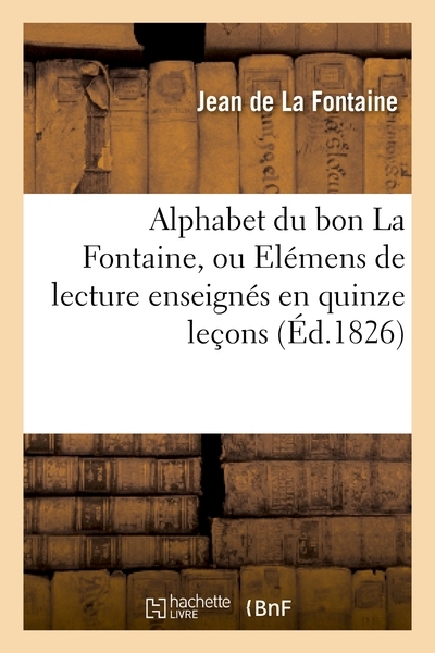 Alphabet du bon la fontaine, ou elémens de lecture enseignés en quinze leçons - Image principale