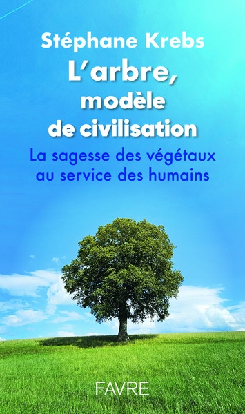 L'arbre, modèle de civilisation - la sagesse des végétaux au service des humains - Image principale