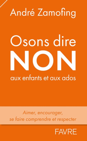 Osons dire non aux enfants et aux ados - aimer, encourager, se faire comprendre et respecter - Image principale