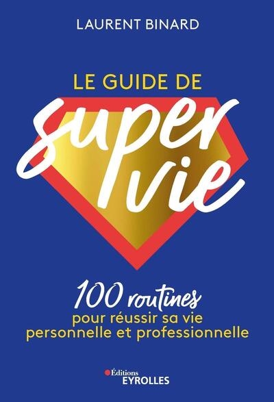Le guide de super vie : 100 routines pour réussir sa vie personnelle et professionnelle - Image principale