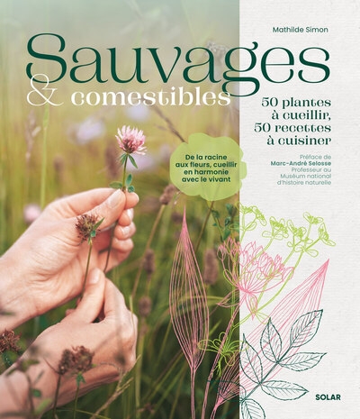 Sauvages et comestibles - 50 plantes à cueillir, 50 recettes à cuisiner - Image principale