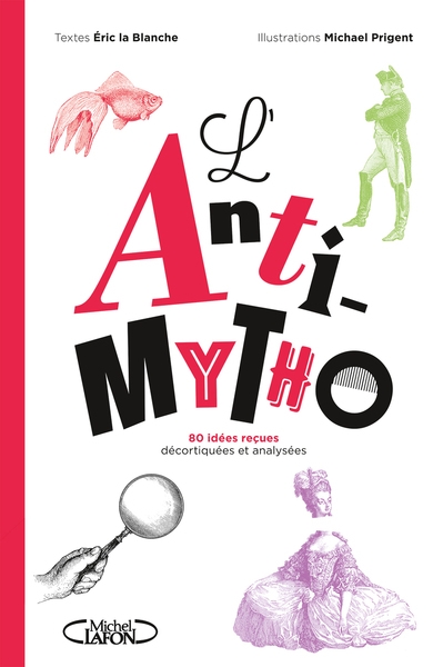 L'anti-mytho - 80 idées reçues décortiquées et analysées - Image principale