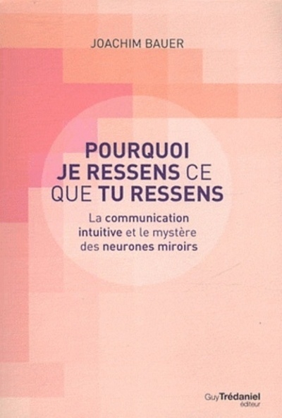 Pourquoi je ressens ce que tu ressens - la communication intuitive et le mystère des neurones miroir - Image principale