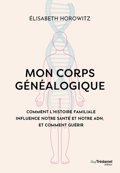 Mon corps généalogique - comment l'histoire familiale influence notre santé et notre adn, et comment guérir - Image principale