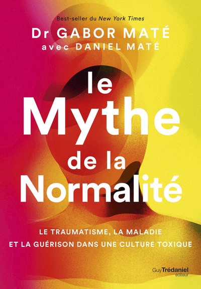 Le mythe de la normalité - le traumatisme, la maladie et la guérison dans une culture toxique - Image principale