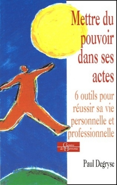 Mettre du pouvoir dans ses actes - 6 outils pour réussir sa vie personnelle et professionnelle - Image principale
