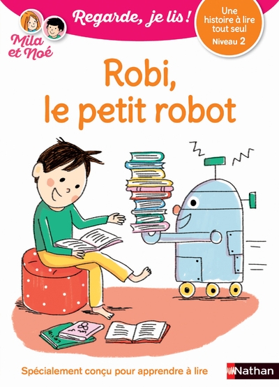 Robi, le petit robo - niveau 2 regarde, je lis ! une histoire à lire tout seul - Image principale