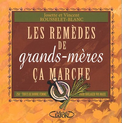 Les remèdes de grands-mères ça marche - 250 trucs de bonne femme pour soulager vos maux - Image principale