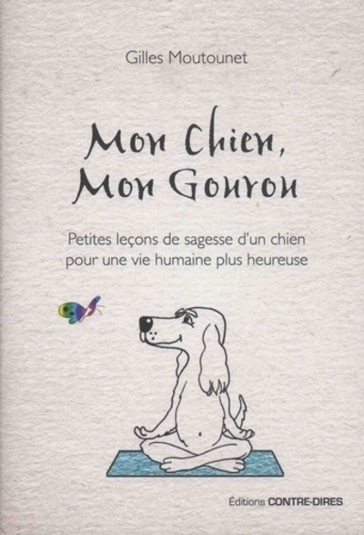 Mon chien, mon gourou - petites lecons de sagesse d'un chien pour une vie humaine plus heureuse - Image principale
