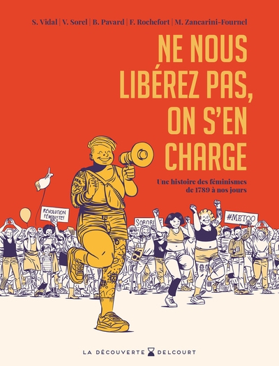 Ne nous libérez pas, on s'en charge - une histoire des féminismes de 1789 à nos jours - Image principale