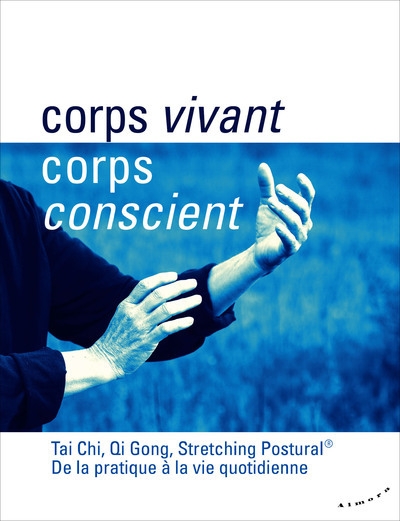 Corps vivant, corps conscient - tai chi, qi gong, stretching postural - de la pratique à la vie quo - Image principale