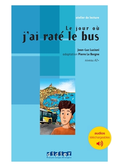 Atelier de lecture - le jour où j'ai raté le bus - niv. a2 - livre + audios téléchargeables - Image principale