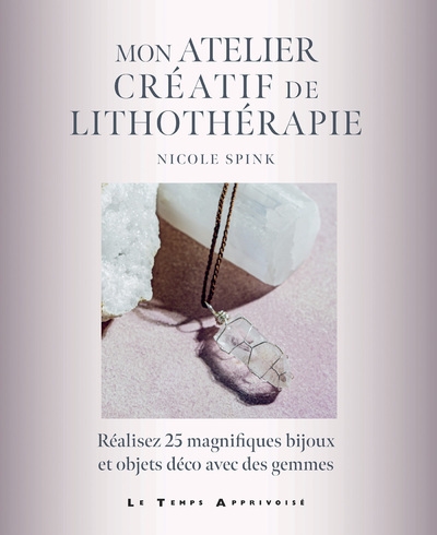 Mon atelier créatif de lithothérapie - réalisez 25 magnifiques bijoux et objets déco avec des gemmes - Image principale