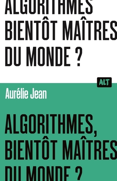 Algorithmes, bientôt maîtres du monde? / collection alt - Image principale