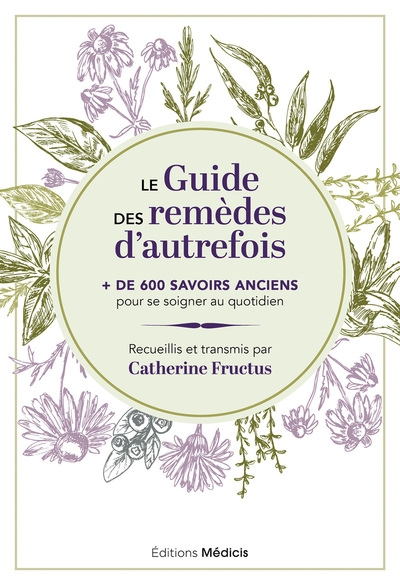 Le guide des remèdes d'autrefois - + de 600 savoirs anciens pour se soigner au quotidien - Image principale