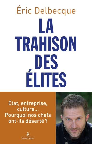 La trahison des élites - état, entreprise, culture... pourquoi nos chefs ont-ils déserté ? - Image principale