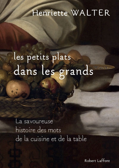 Les petits plats dans les grands - la savoureuse histoire des mots de la cuisine et de la table - Image principale