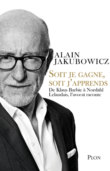 Soit je gagne, soit j'apprends - de klaus barbie à nordahl lelandais, l'avocat raconte - Image principale