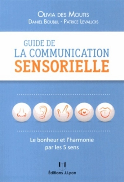 Guide de la communication sensorielle - le bonheur et l'harmonie par les 5 sens - Image principale